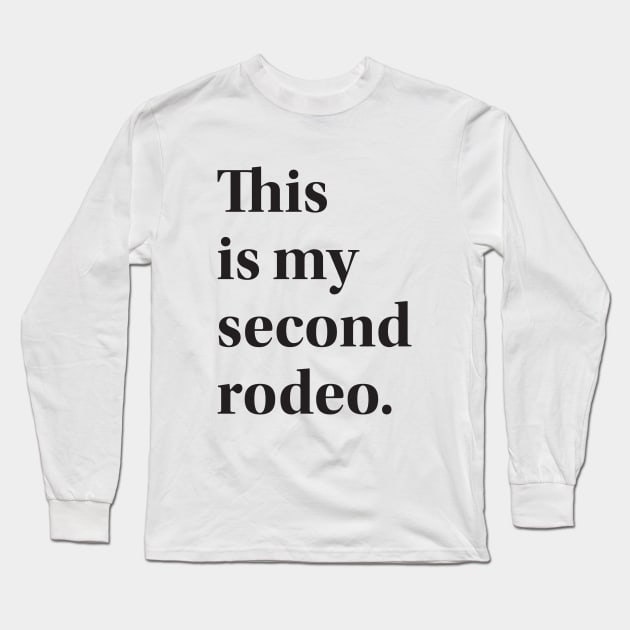 This is My Second Rodeo Long Sleeve T-Shirt by RinlieyDya